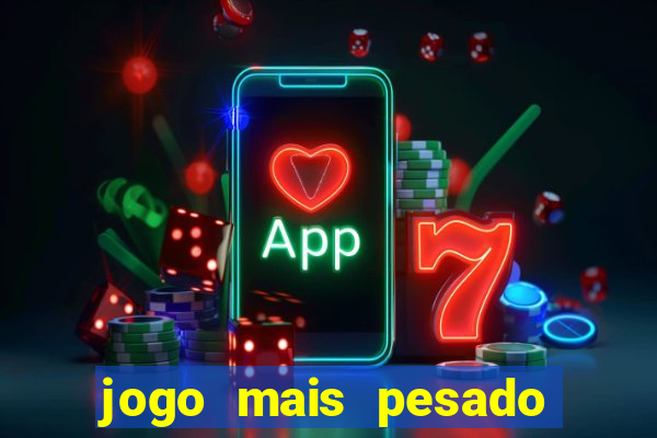 jogo mais pesado da play store